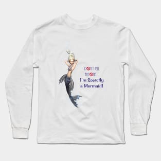 Don't Tell Anyone I'm A Mermaid Long Sleeve T-Shirt